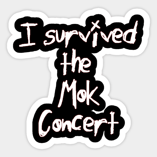 I Survived the Mok Concert (white text) Sticker by bengman